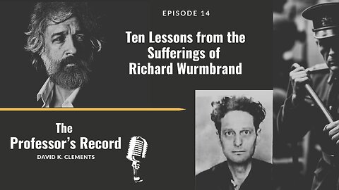 Ep. 14 - Ten Lessons from the Sufferings of Richard Wurmbrand