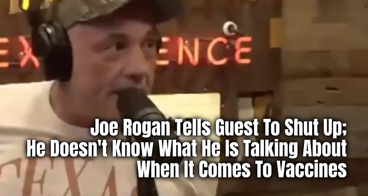 Joe Rogan Tells Guest To Shut Up; He Doesn't Know What He Is Talking About When It Comes To Vaccines