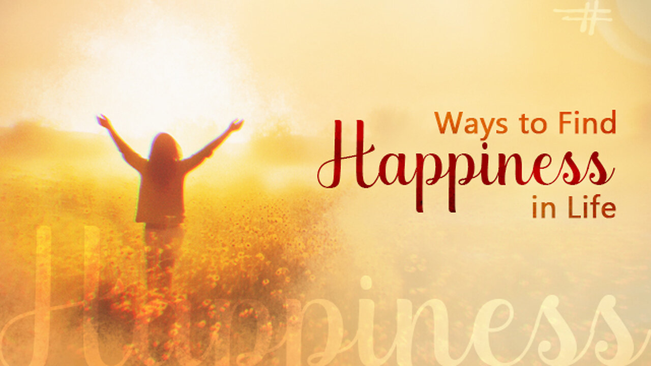 Ways to Find Happiness in Life | Permanent Happiness for a Lifetime
