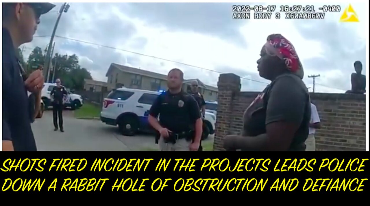 SHOTS FIRED INCIDENT IN THE PROJECTS LEADS POLICE DOWN A RABBIT HOLE OF OBSTRUCTION AND DEFIANCE