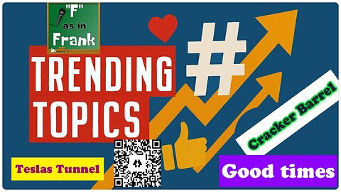 TRENDING TOPICS - TESLA TUNNEL,CRACKER BARREL, GOOD TIMES