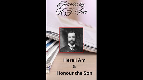 Article 3, & 4 Volume 2 Here I Am, & Honour the Son by H J Vine