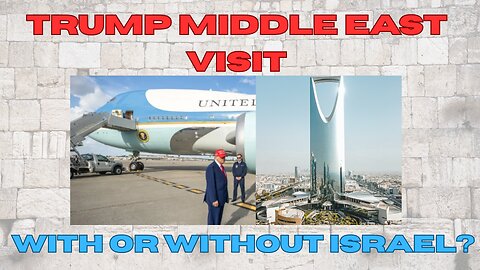 Trump Middle East Visit - With or without Israel?