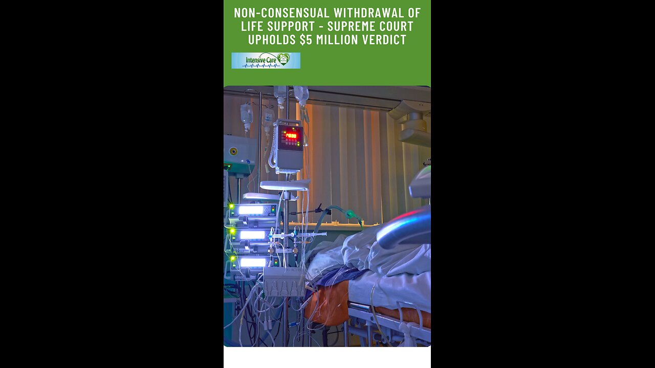 Non-Consensual Withdrawal of Life Support - Supreme Court Upholds $5 Million Verdict