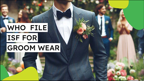 Who File ISF For Groom Wear