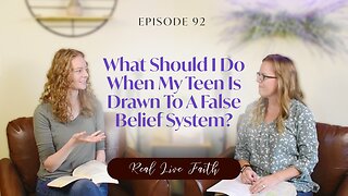 What Should I Do When My Teen Is Drawn To A False Belief System?