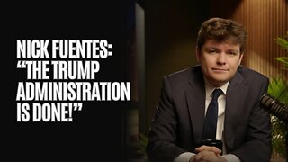 Nick Fuentes: "The Trump Administration Is Done!"