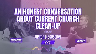 Up For Discussion - Episode 43 - An Honest Conversation About Current Church Clean-Up Part 1