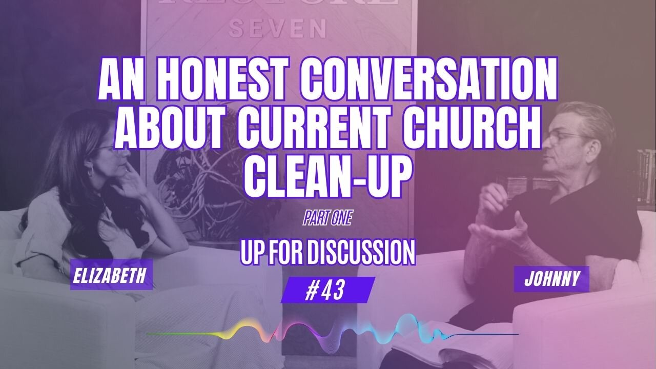 Up For Discussion - Episode 43 - An Honest Conversation About Current Church Clean-Up Part 1
