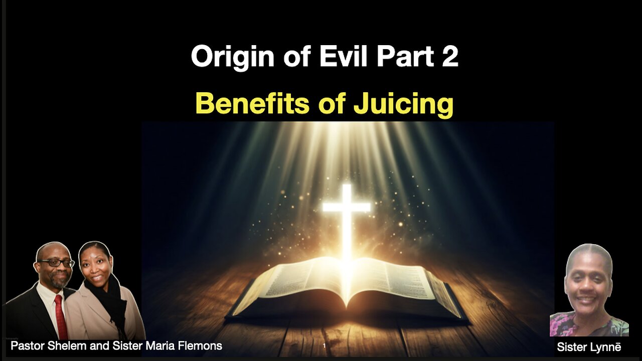 Origin of Evil Part 2 and Benefits of Juicing