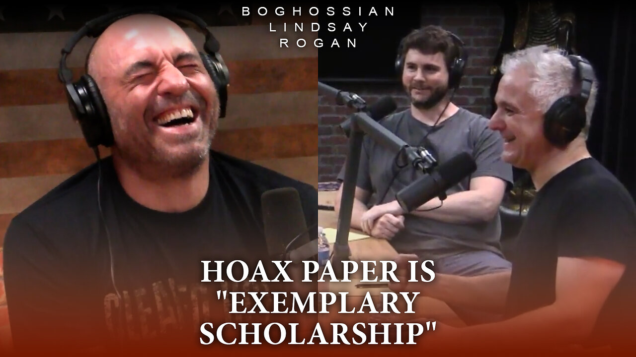 Hoax Paper is "Exemplary Scholarship" | Boghossian, Lindsay, Rogan