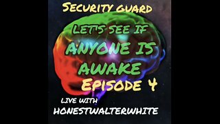 SECURITY GUARD - LET'S SEE IF ANYONE IS AWARE, Episode 4 with HonestWalterWhite