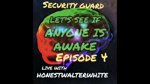 SECURITY GUARD - LET'S SEE IF ANYONE IS AWARE, Episode 4 with HonestWalterWhite
