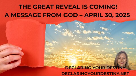 THE GREAT REVEAL IS COMING! - A MESSAGE FROM GOD – APRIL 30, 2025