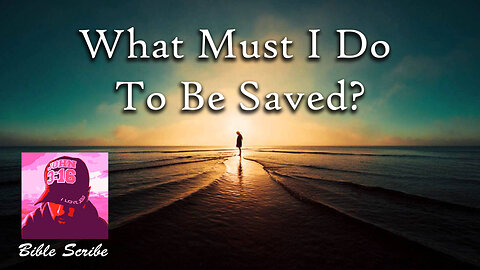 What Must I Do To Be Saved?