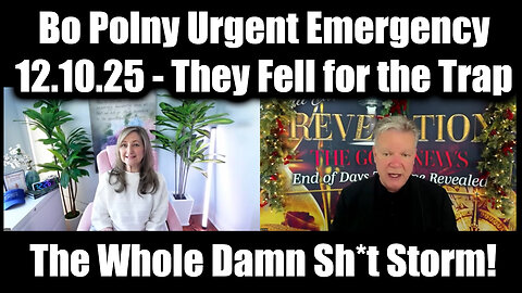 Bo Polny Urgent Emergency 12.10.25 - They Fell for the Trap, The Whole Damn Sh*t Storm!