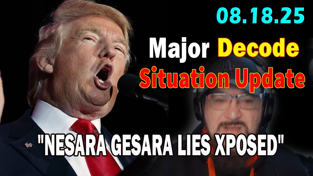 Major Decode Situation Update 08.18.25: "The Hard Hitting Lastest Intel On Current News: NESARA GESARA LIES XPOSED"
