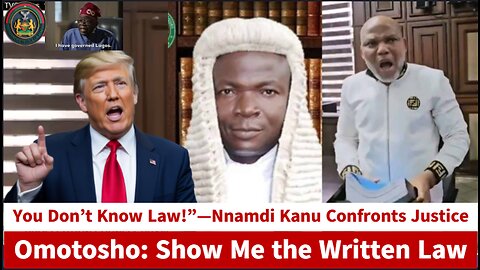 You Don’t Know Law!”—Nnamdi Kanu Confronts Justice Omotosho: Show Me the Written Law