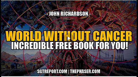 PROOF: KILL CANCER, PLUS INCREDIBLE *FREE* BOOK FOR YOU! - John Richardson