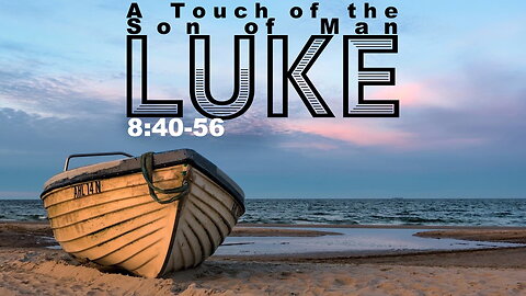 “A Touch of the Son of Man” – Luke 8:40-56
