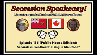 Secession Speakeasy #156 (Public House Edition): Separatism Sentiment Rising in Manitoba?