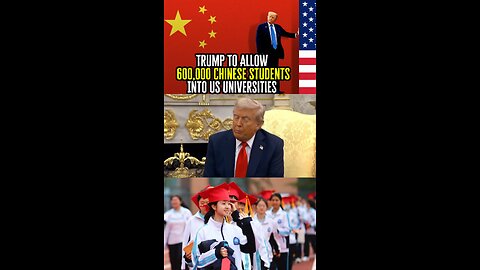 Trump To Allow 600,000 Chinese Students Into US Universities