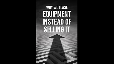 Why We Lease Equipment Instead of Selling It