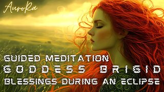 Blessings During An Eclipse! Goddess Brigid | Guided Meditation