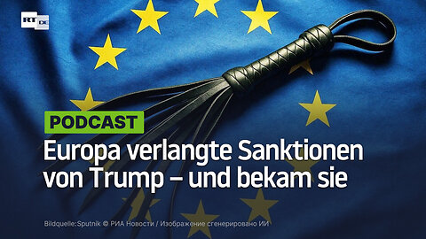 Europa verlangte Sanktionen von Trump – und bekam sie