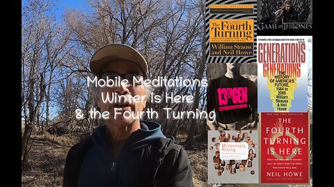 Mobile Meditations - Winter is Here & the Fourth Turning