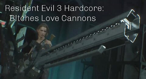 Resident Evil 3 Hardcore: B!tches Love Cannons (Finale)