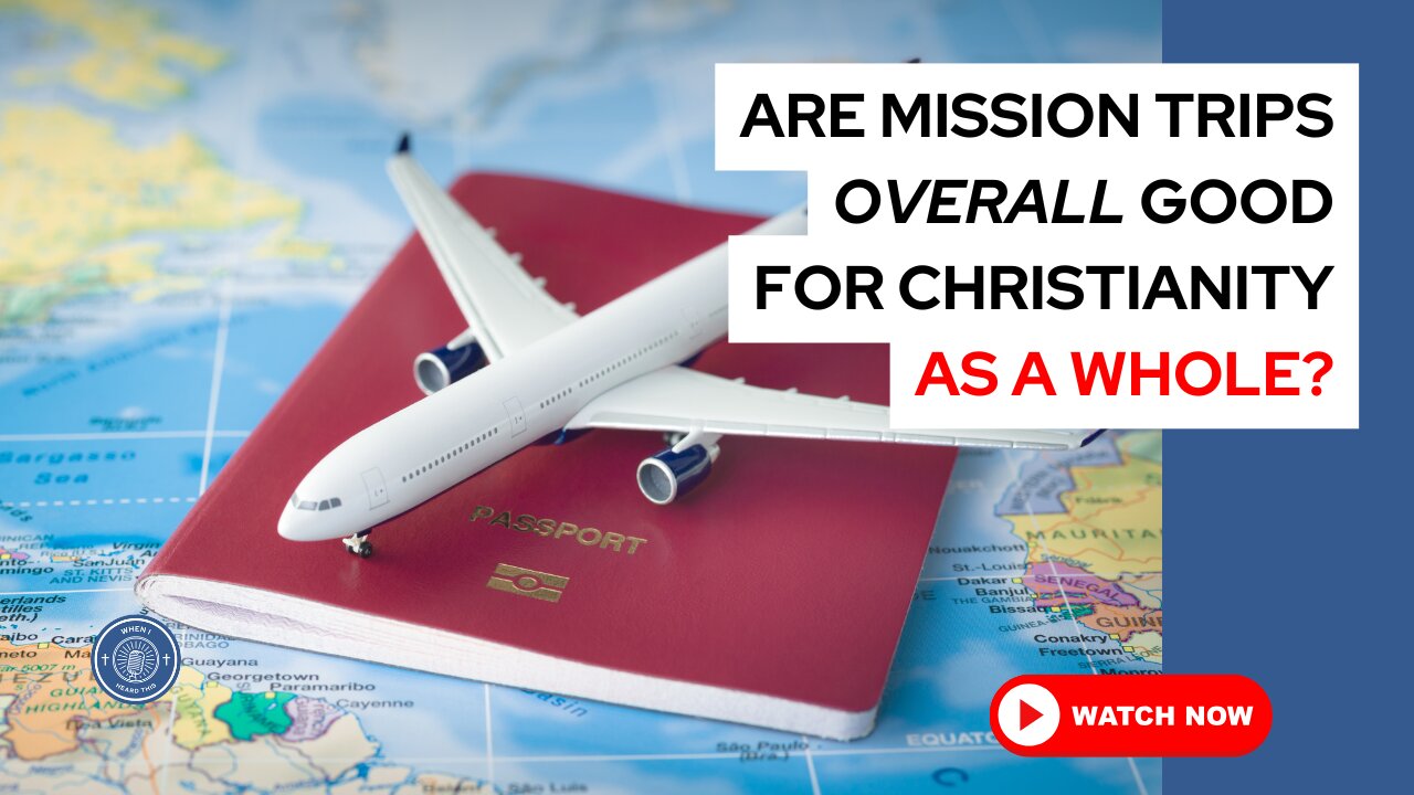 Are mission trips overall good for Christianity as a whole?