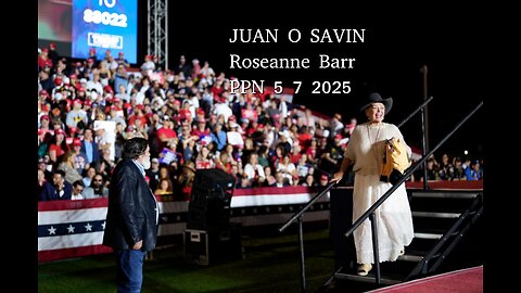 JUAN O SAVIN with ROSEANNE BARR- Topics past and future - PPN 5 7 2025