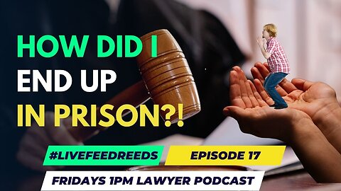 #LiveFeedReeds - Lawyer Podcast - Episode 17 - How Did I End Up In Prison