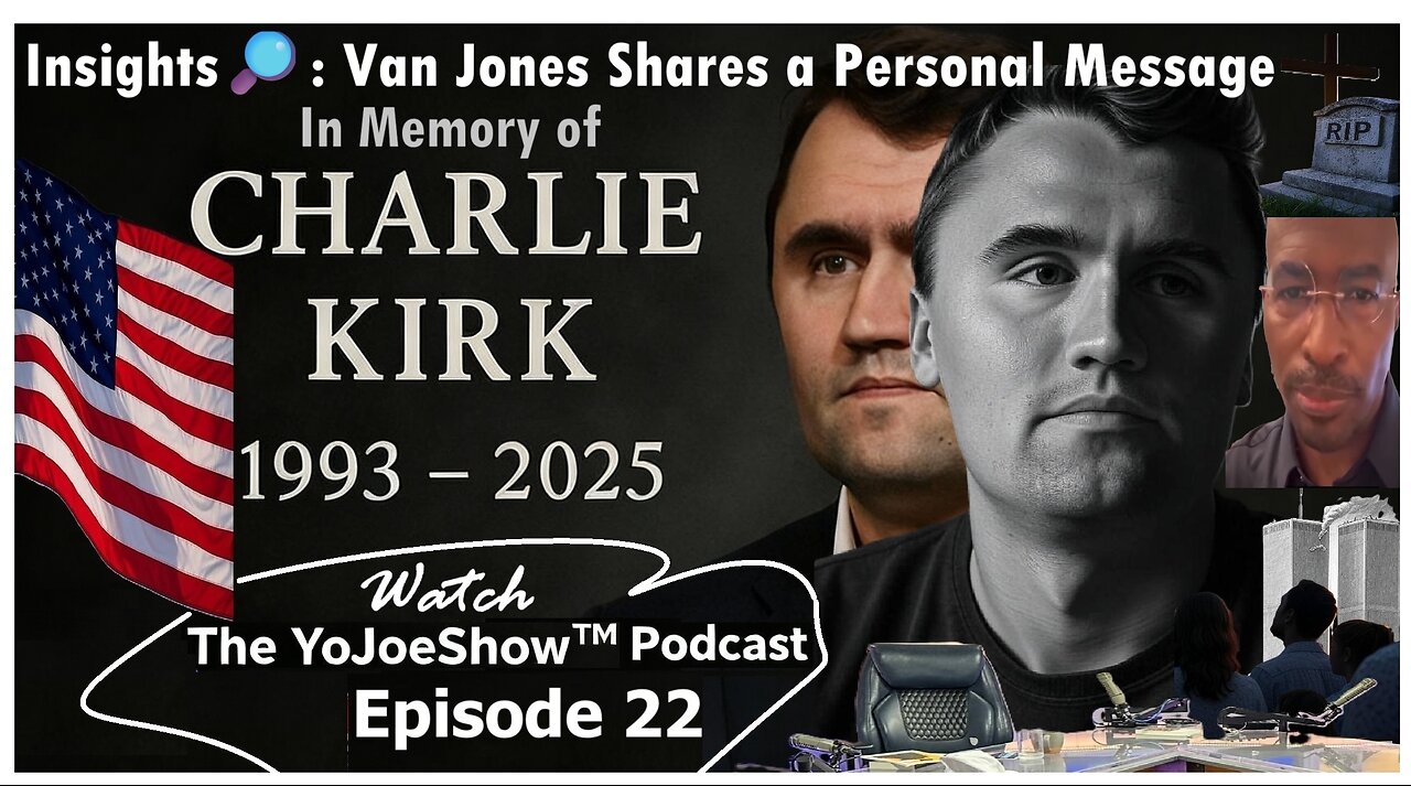 Insights🔎: The YoJoeShow™ Podcast - Van Jones Shares a Personal Message about Charlie Kirk