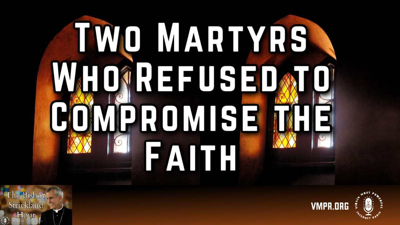 01 Apr 25, The Bishop Strickland Hour: Two Martyrs Who Refused to Compromise the Faith