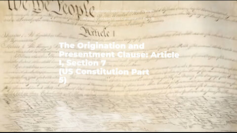 The Origination & Presentment Clause: Art I, Sec 7 (US Constitution Part 5) Official Lyric Video