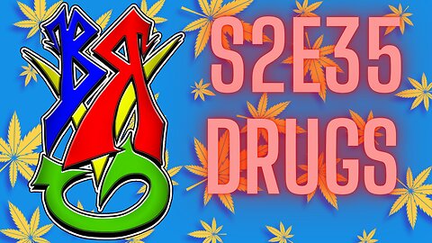 Bong Rips and Video Games | S2E35 Drugs