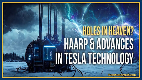 🎬 📡 'Holes in Heaven - HAARP and Advances in Tesla Technology' ⚡ Weaponology Used For Weather Manipulation, Mind Control & Genocide?
