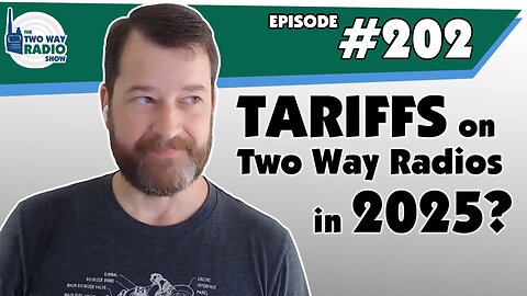 Tariffs on Two Way Radios in 2025? | TWRS 202