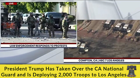 President Trump Has Taken Over the CA National Guard and Is Deploying 2,000 Troops to Los Angeles