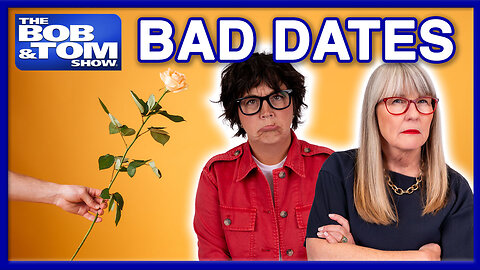 Our Worst Dates EVER! | The BOB & TOM Show