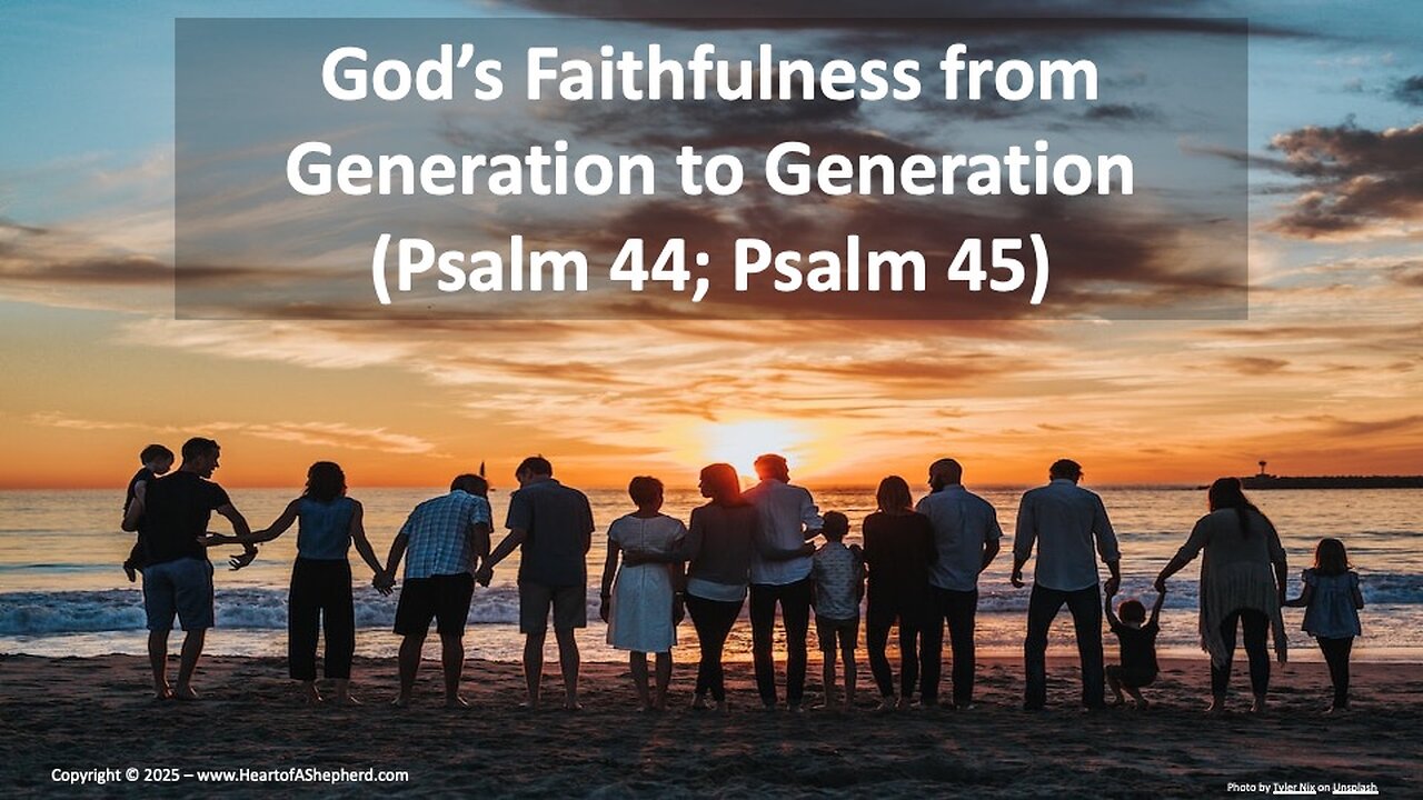 God’s Faithfulness from Generation to Generation (Psalm 44-45) from www.HeartofAShepherd.com.