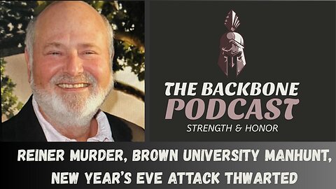 The Backbone Podcast 154 Reiner murder Brown University Manhunt New Year s eve attack Thwarted