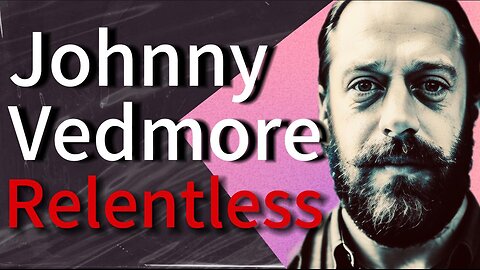 PODCAST Relentless | Johnny Vedmore | Episode 112
