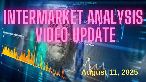 InterMarket Analysis Update for Monday August 11, 2025