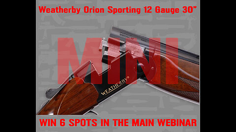 Weatherby Orion Sporting 12 Gauge MINI #4 FOR 6 SPOTS IN THE MAIN WEBINAR