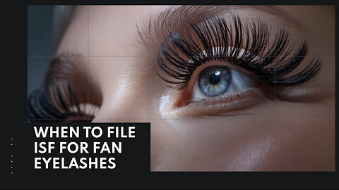 When To File ISF For Fan Eyelashes