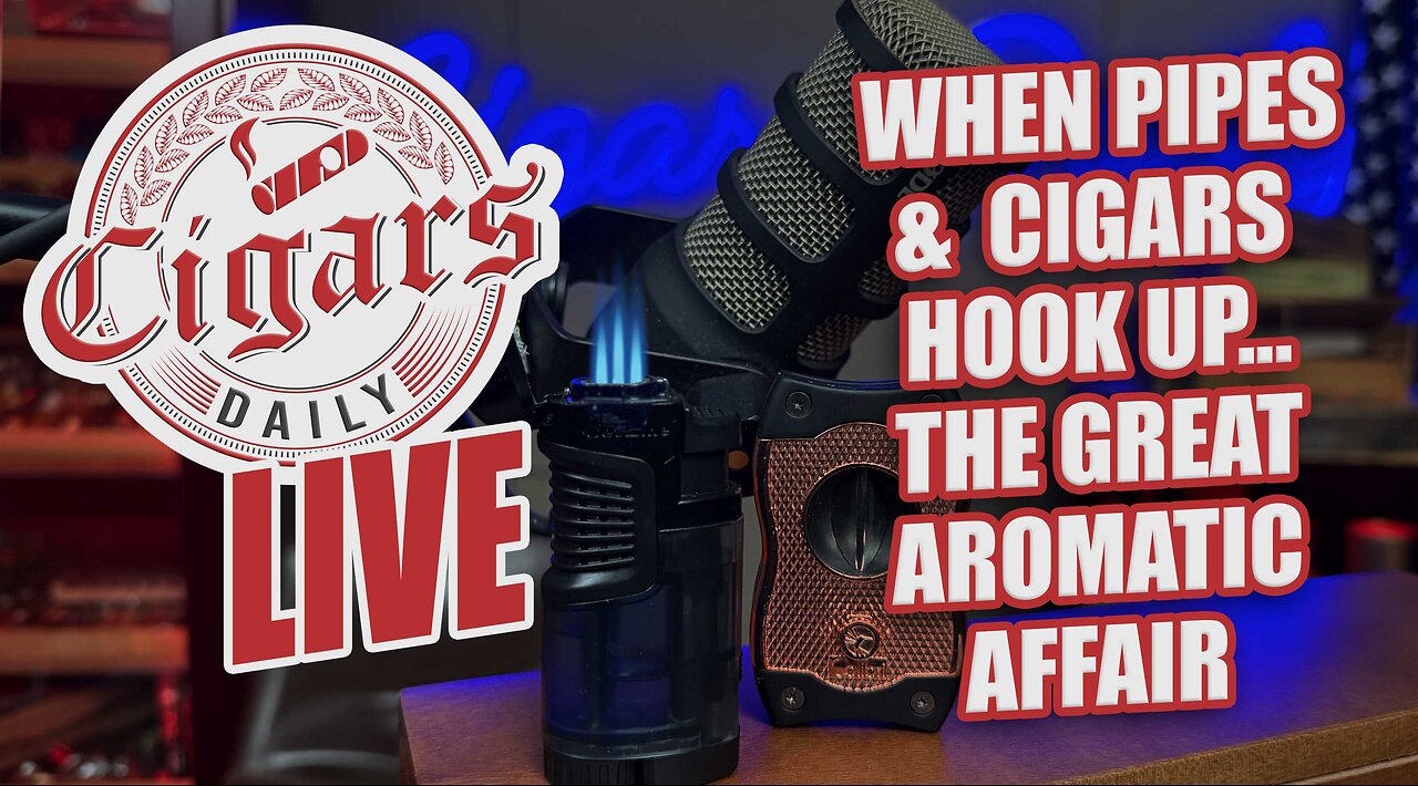 Cigars Daily LIVE 390 (When Pipes & Cigars Hook Up... The Great Aromatic Affair)