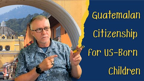 How to Get Guatemalan Citizenship for Your Child Step by Step!